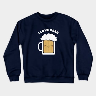 I love beer t-shirt Crewneck Sweatshirt